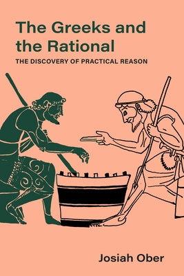 The Greeks and the Rational: The Discovery of Practical Reason Volume 76 - Hardcover | Diverse Reads