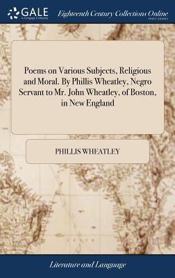 Poems on Various Subjects, Religious and Moral. By Phillis Wheatley, Negro Servant to Mr. John Wheatley, of Boston, in New England - Hardcover | Diverse Reads