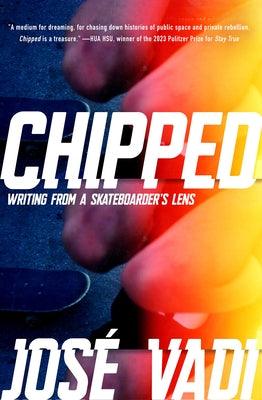 Chipped: Writing from a Skateboarder's Lens - Hardcover | Diverse Reads