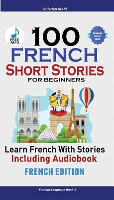 100 French Short Stories for Beginners Learn French with Stories Including Audiobook: (Easy French Edition Foreign Language Bilingual Book 1) - Paperback | Diverse Reads
