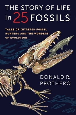The Story of Life in 25 Fossils: Tales of Intrepid Fossil Hunters and the Wonders of Evolution - Hardcover | Diverse Reads
