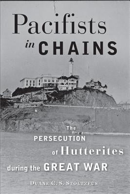 Pacifists in Chains: The Persecution of Hutterites during the Great War - Paperback | Diverse Reads