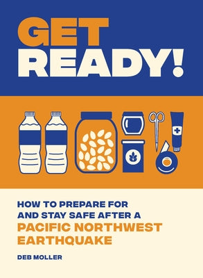 Get Ready!: How to Prepare for and Stay Safe after a Pacific Northwest Earthquake - Paperback | Diverse Reads