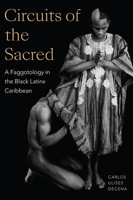 Circuits of the Sacred: A Faggotology in the Black Latinx Caribbean - Paperback | Diverse Reads