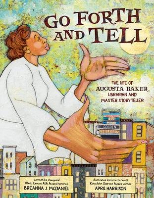 Go Forth and Tell: The Life of Augusta Baker, Librarian and Master Storyteller - Hardcover | Diverse Reads