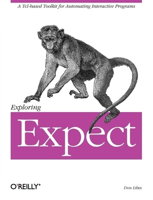 Exploring Expect: A Tcl-based Toolkit for Automating Interactive Programs - Paperback | Diverse Reads