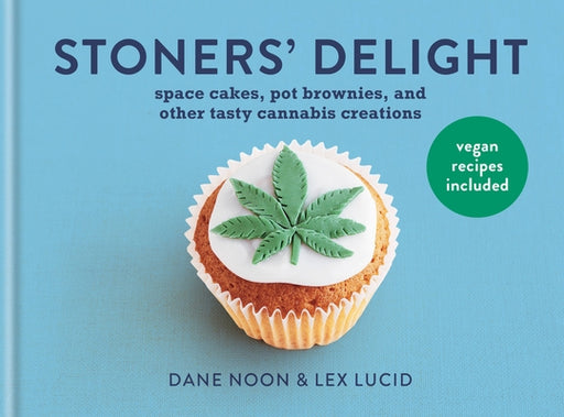 Stoner's Delight: Space cakes, pot brownies and other tasty cannabis creations - Hardcover | Diverse Reads