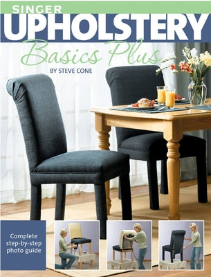Singer Upholstery Basics Plus: Complete Step-by-Step Photo Guide - Paperback | Diverse Reads