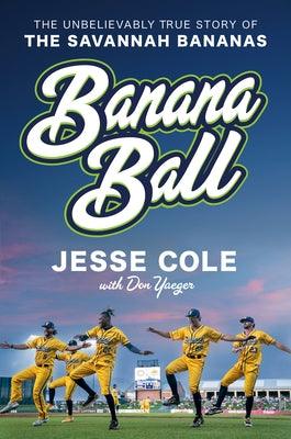 Banana Ball: The Unbelievably True Story of the Savannah Bananas - Hardcover | Diverse Reads