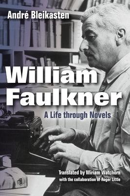 William Faulkner: A Life Through Novels - Hardcover