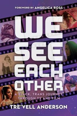 We See Each Other: A Black, Trans Journey Through TV and Film - Hardcover |  Diverse Reads