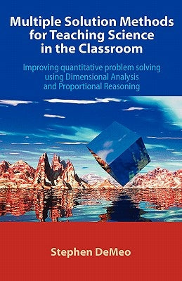 Multiple Solution Methods for Teaching Science in the Classroom: Improving Quantitative Problem Solving Using Dimensional Analysis and Proportional Re - Paperback | Diverse Reads