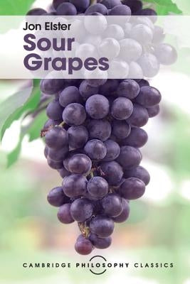 Sour Grapes: Studies in the Subversion of Rationality - Paperback | Diverse Reads