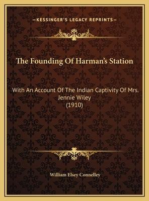 The Founding Of Harman's Station: With An Account Of The Indian Captivity Of Mrs. Jennie Wiley (1910) - Hardcover | Diverse Reads