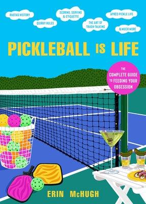 Pickleball Is Life: The Complete Guide to Feeding Your Obsession - Hardcover | Diverse Reads