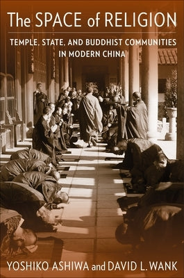 The Space of Religion: Temple, State, and Buddhist Communities in Modern China - Paperback | Diverse Reads