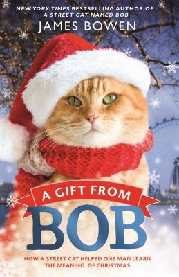 A Gift from Bob: How a Street Cat Helped One Man Learn the Meaning of Christmas - Paperback | Diverse Reads