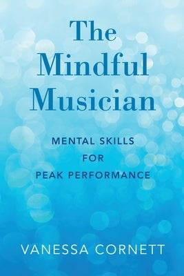 The Mindful Musician: Mental Skills for Peak Performance - Paperback | Diverse Reads