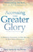 Accessing the Greater Glory: A Prophetic Invitation to New Realms of Holy Spirit Encounter - Hardcover | Diverse Reads