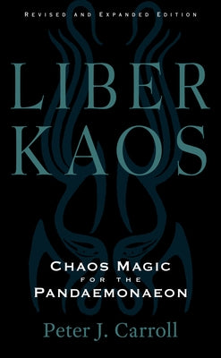 Liber Kaos: Chaos Magic for the Pandaemonaeon (Revised and Expanded Edition) - Paperback | Diverse Reads