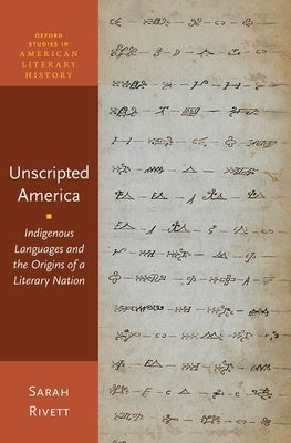 Unscripted America: Indigenous Languages and the Origins of a Literary Nation - Paperback | Diverse Reads