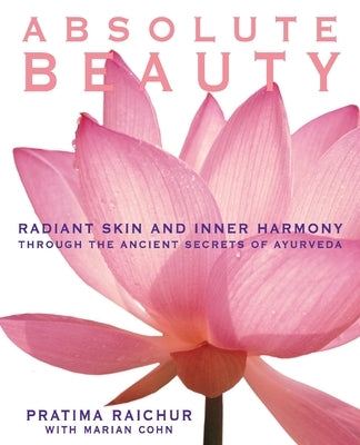 Absolute Beauty: Radiant Skin and Inner Harmony Through the Ancient Secrets of Ayurveda - Paperback | Diverse Reads