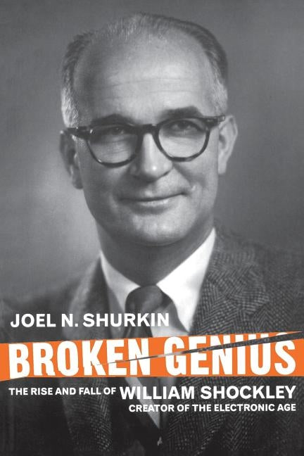 Broken Genius: The Rise and Fall of William Shockley, Creator of the Electronic Age / Edition 2 - Paperback | Diverse Reads