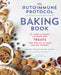The Autoimmune Protocol Baking Book: 75 Sweet & Savory, Allergen-Free Treats That Add Joy to Your Healing Journey - Paperback | Diverse Reads