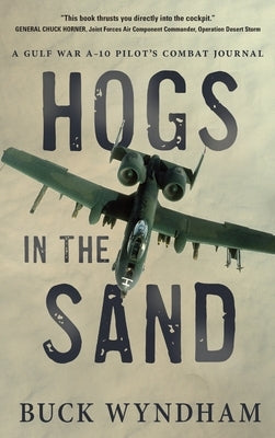 Hogs in the Sand: A Gulf War A-10 Pilot's Combat Journal - Hardcover | Diverse Reads