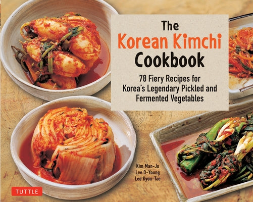The Korean Kimchi Cookbook: 78 Fiery Recipes for Korea's Legendary Pickled and Fermented Vegetables - Paperback | Diverse Reads