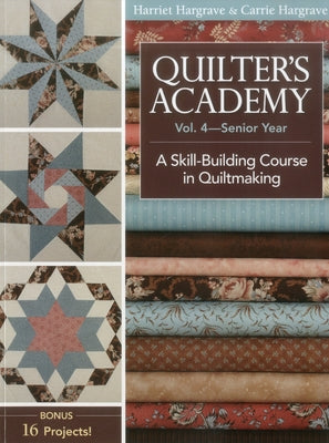 Quilter's Academy Vol. 4 - Senior Year: A Skill Building Course in Quiltmaking - Paperback | Diverse Reads