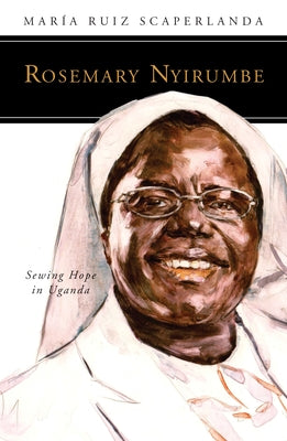 Rosemary Nyirumbe: Sewing Hope in Uganda - Paperback | Diverse Reads