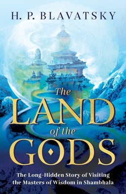 The Land of the Gods: The Long-Hidden Story of Visiting the Masters of Wisdom in Shambhala - Paperback | Diverse Reads
