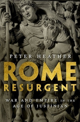 Rome Resurgent: War and Empire in the Age of Justinian - Hardcover | Diverse Reads