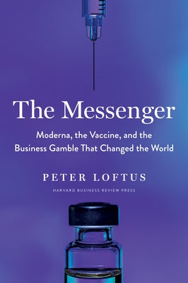 The Messenger: Moderna, the Vaccine, and the Business Gamble That Changed the World - Hardcover | Diverse Reads