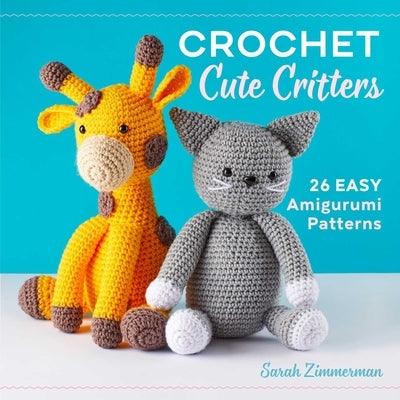 Crochet Cute Critters: 26 Easy Amigurumi Patterns - Paperback | Diverse Reads