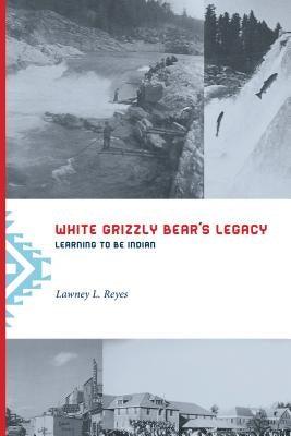 White Grizzly Bear's Legacy: Learning to Be Indian - Paperback | Diverse Reads