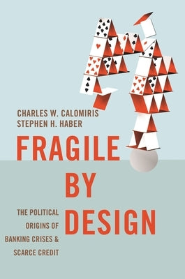 Fragile by Design: The Political Origins of Banking Crises and Scarce Credit - Hardcover | Diverse Reads
