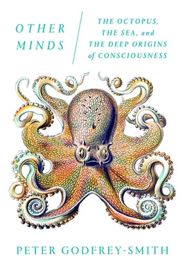 Other Minds: The Octopus, the Sea, and the Deep Origins of Consciousness - Paperback | Diverse Reads