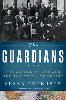 The Guardians: The League of Nations and the Crisis of Empire - Paperback | Diverse Reads