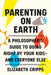 Parenting on Earth: A Philosopher's Guide to Doing Right by Your Kids and Everyone Else - Hardcover | Diverse Reads