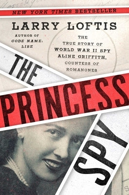 The Princess Spy: The True Story of World War II Spy Aline Griffith, Countess of Romanones - Hardcover | Diverse Reads