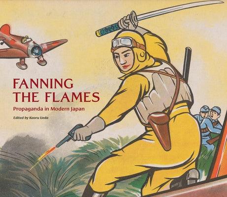 Fanning the Flames: Propaganda in Modern Japan - Hardcover