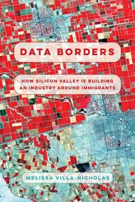 Data Borders: How Silicon Valley Is Building an Industry Around Immigrants - Hardcover