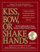 Kiss, Bow, Or Shake Hands: The Bestselling Guide to Doing Business in More Than 60 Countries - Paperback | Diverse Reads