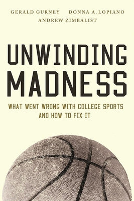 Unwinding Madness: What Went Wrong with College Sports?and How to Fix It - Paperback | Diverse Reads