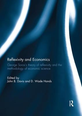Reflexivity and Economics: George Soros's theory of reflexivity and the methodology of economic science / Edition 1 - Paperback | Diverse Reads