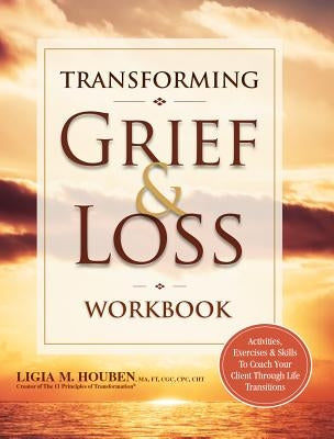 Transforming Grief & Loss Workbook: Activities, Exercises & Skills to Coach Your Client Through Life Transitions - Paperback | Diverse Reads