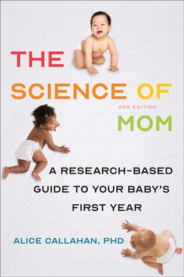 The Science of Mom: A Research-Based Guide to Your Baby's First Year - Paperback | Diverse Reads