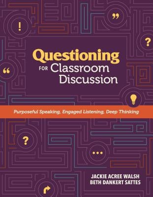 Questioning for Classroom Discussion: Purposeful Speaking, Engaged Listening, Deep Thinking - Paperback | Diverse Reads